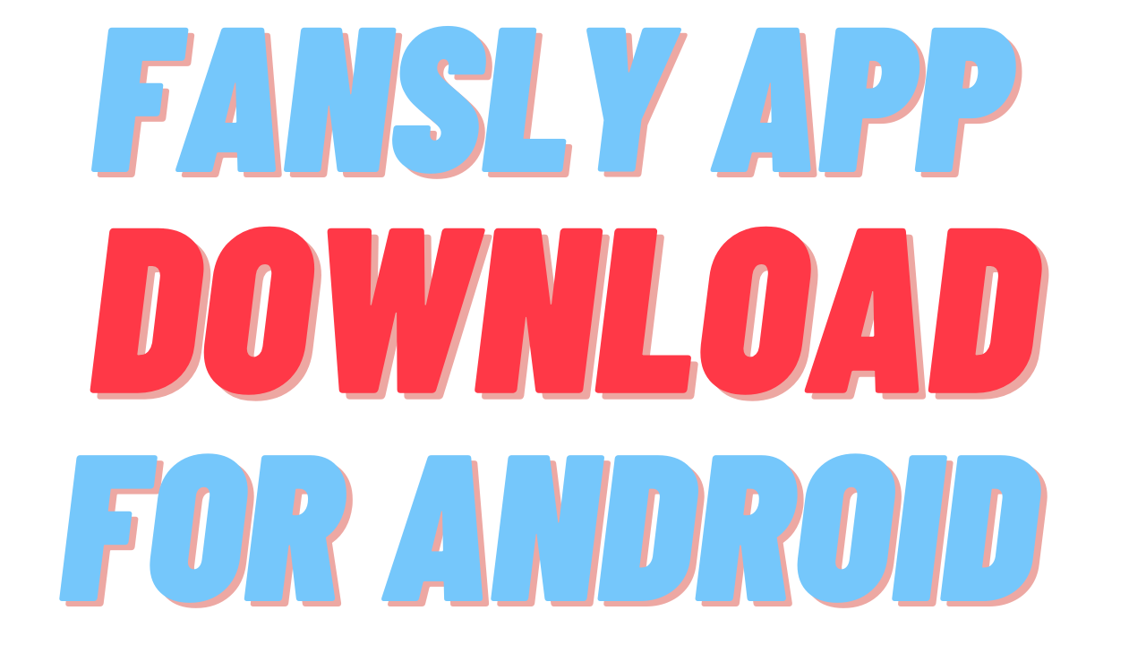 Fansly App Download For Android | फँसली एप्प डाउनलोड कैसे करे ?